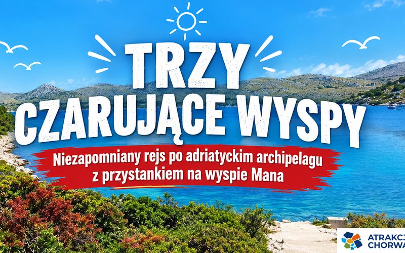 Trzy czarujące wyspy-niezapomniany rejs po adriatyckim archipelagu z przystankiem na wyspie Mana